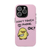 Don't touch My Phone Case